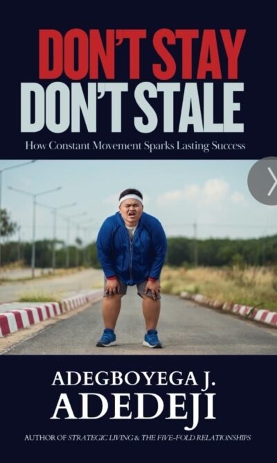 Don't Stay, Don't Stale: How Constant Movement Sparks Lasting Success (Paperback Book)