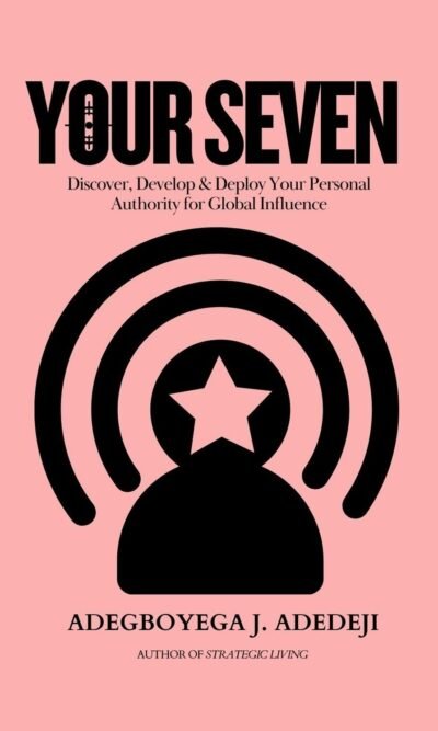 Your Seven: Discover, Develop & Deploy Your Personal Authority for Global Influence (Paperback Book)